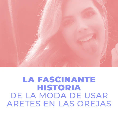 Historia de los aretes: de la antigüedad a la moda actual